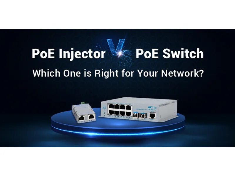 Poe Injector vs Poe Switch: Yang mana yang sesuai untuk rangkaian anda?